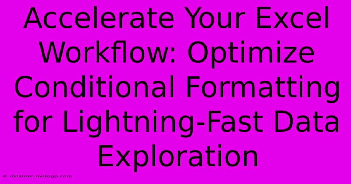 Accelerate Your Excel Workflow: Optimize Conditional Formatting For Lightning-Fast Data Exploration