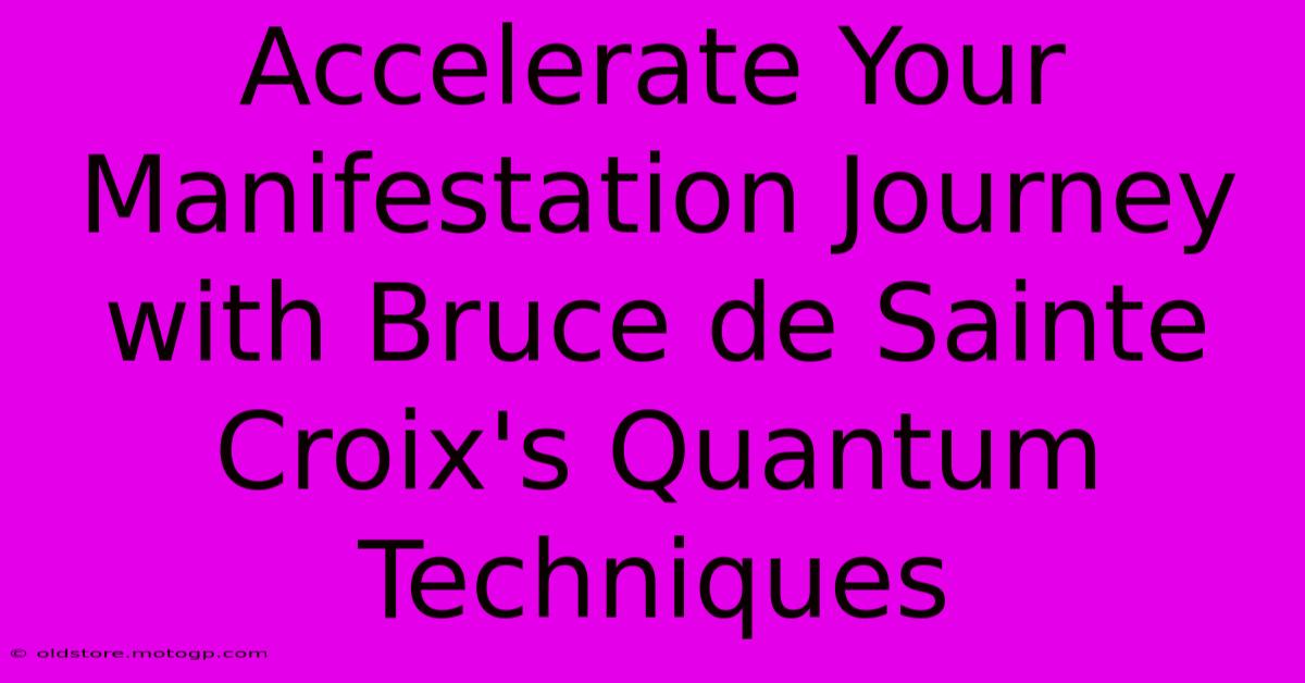 Accelerate Your Manifestation Journey With Bruce De Sainte Croix's Quantum Techniques