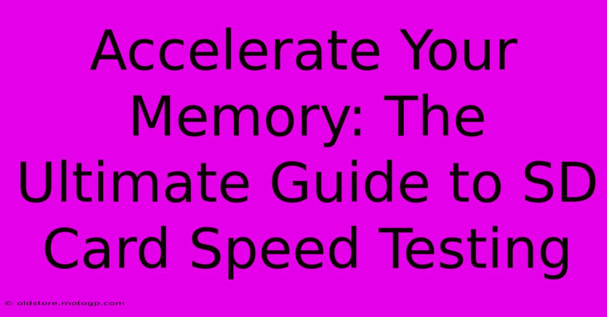 Accelerate Your Memory: The Ultimate Guide To SD Card Speed Testing