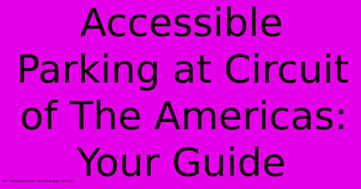 Accessible Parking At Circuit Of The Americas: Your Guide