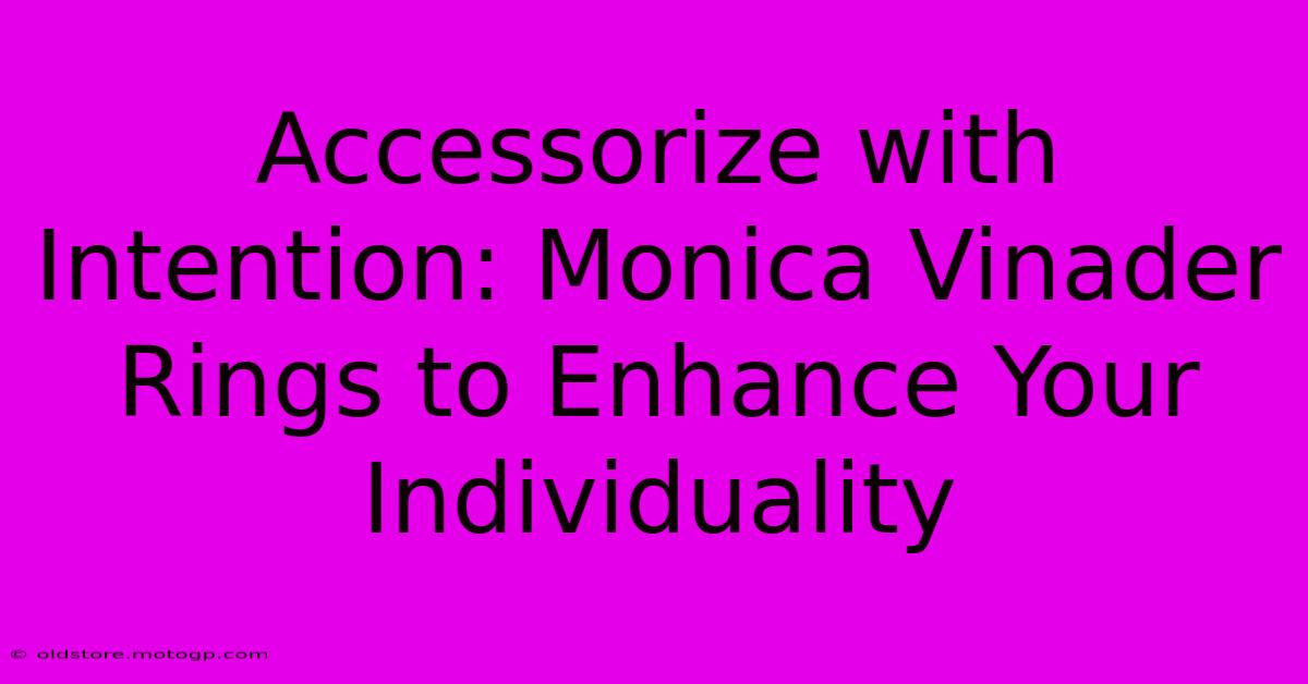 Accessorize With Intention: Monica Vinader Rings To Enhance Your Individuality