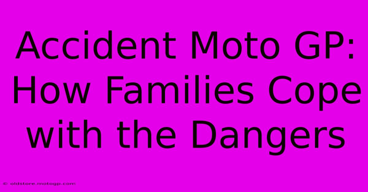 Accident Moto GP:  How Families Cope With The Dangers