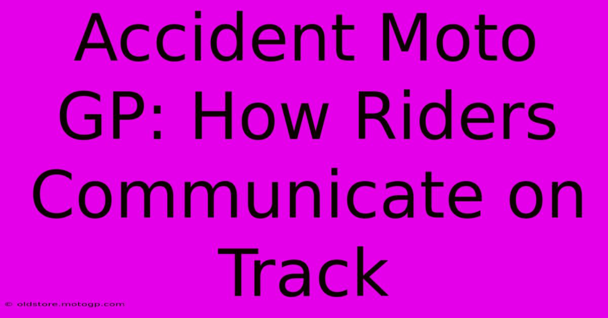 Accident Moto GP: How Riders Communicate On Track