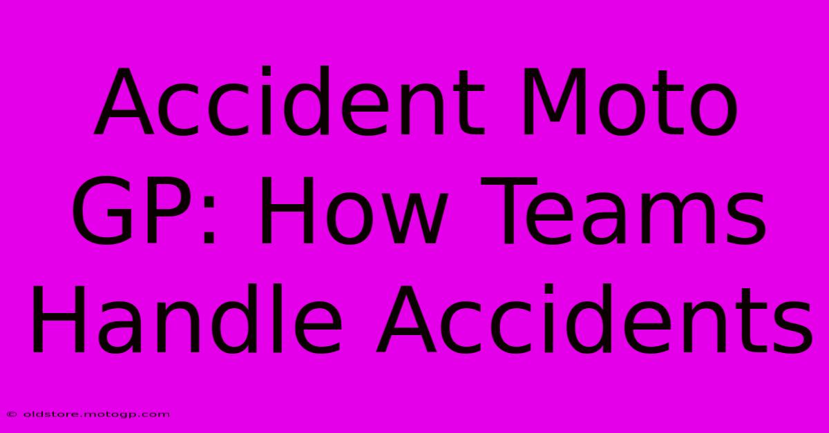 Accident Moto GP: How Teams Handle Accidents