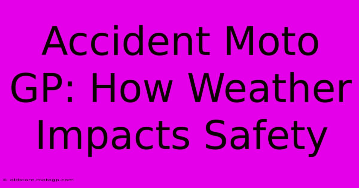 Accident Moto GP: How Weather Impacts Safety