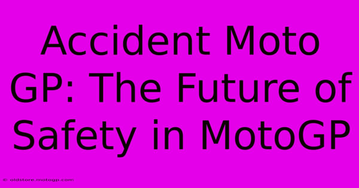 Accident Moto GP: The Future Of Safety In MotoGP