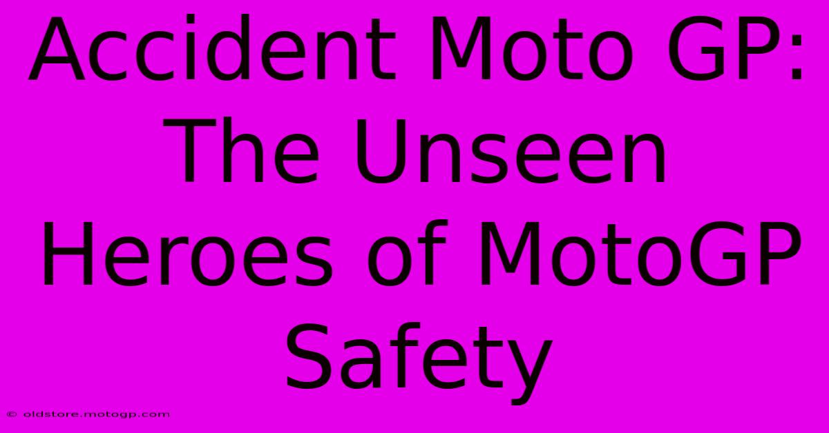 Accident Moto GP: The Unseen Heroes Of MotoGP Safety