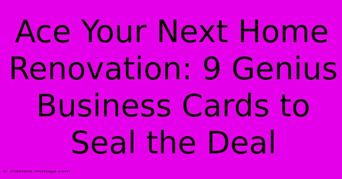 Ace Your Next Home Renovation: 9 Genius Business Cards To Seal The Deal