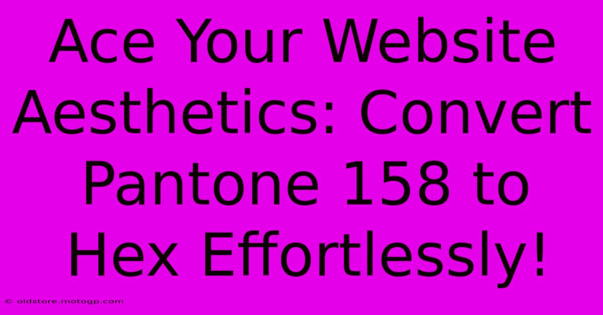 Ace Your Website Aesthetics: Convert Pantone 158 To Hex Effortlessly!