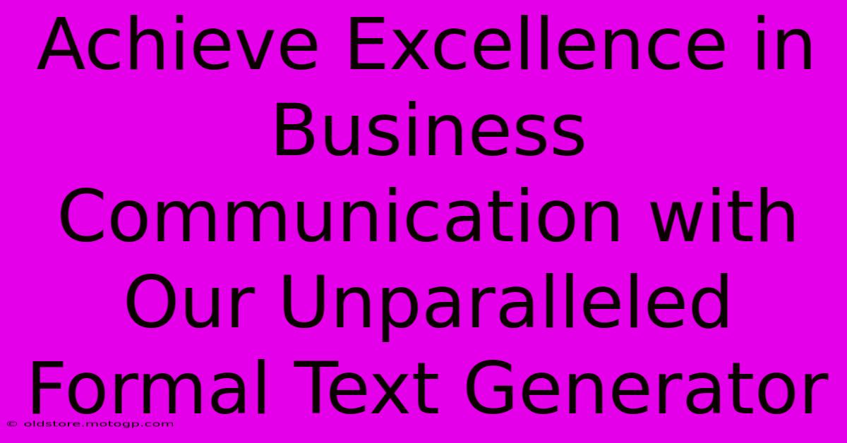 Achieve Excellence In Business Communication With Our Unparalleled Formal Text Generator