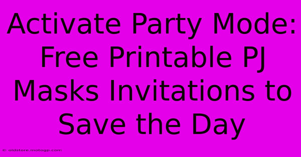 Activate Party Mode: Free Printable PJ Masks Invitations To Save The Day