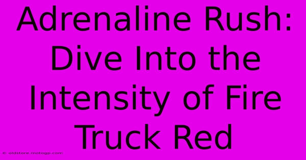 Adrenaline Rush: Dive Into The Intensity Of Fire Truck Red