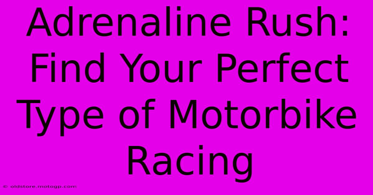 Adrenaline Rush: Find Your Perfect Type Of Motorbike Racing