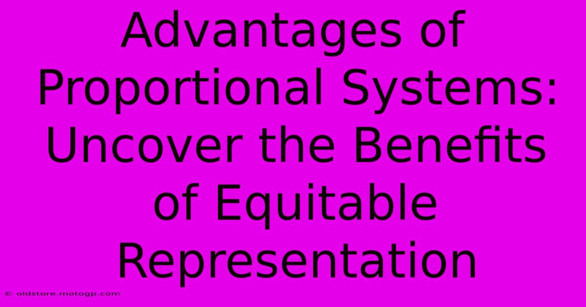 Advantages Of Proportional Systems: Uncover The Benefits Of Equitable Representation