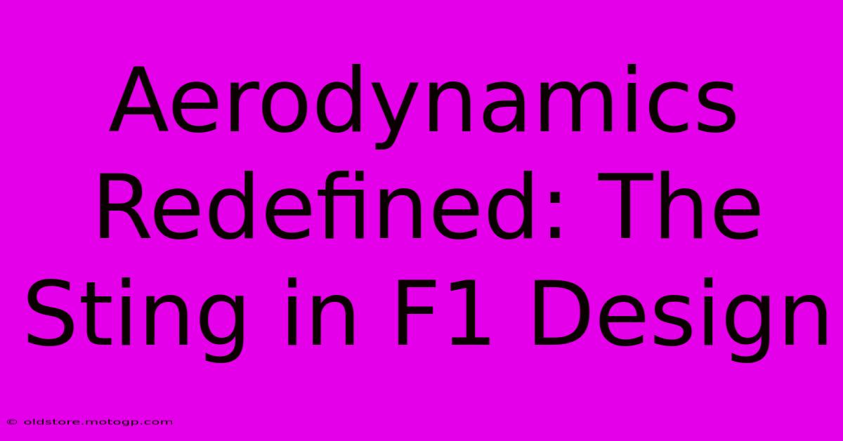 Aerodynamics Redefined: The Sting In F1 Design