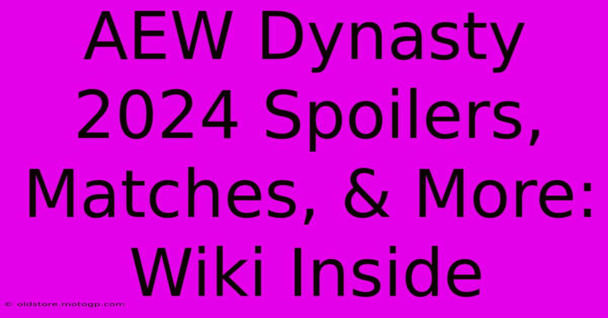 AEW Dynasty 2024 Spoilers, Matches, & More: Wiki Inside