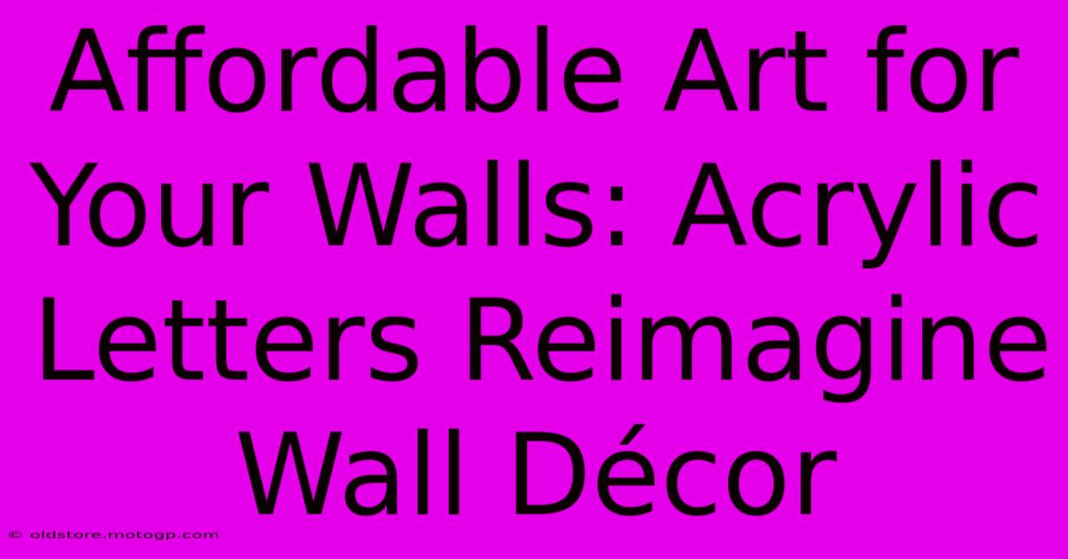 Affordable Art For Your Walls: Acrylic Letters Reimagine Wall Décor