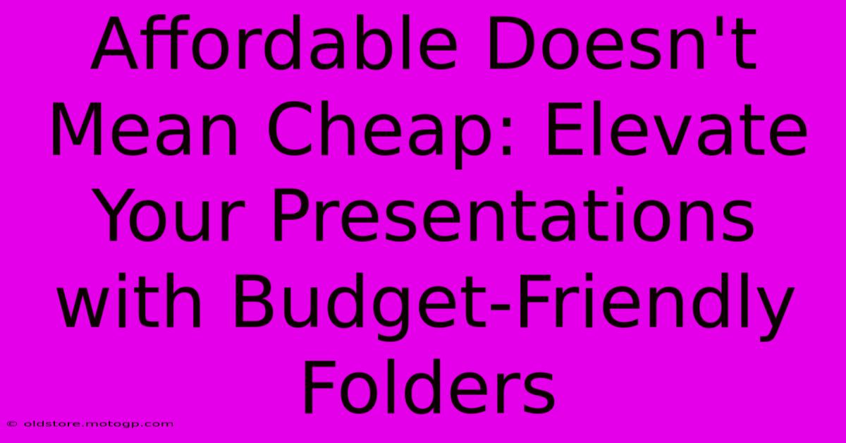 Affordable Doesn't Mean Cheap: Elevate Your Presentations With Budget-Friendly Folders