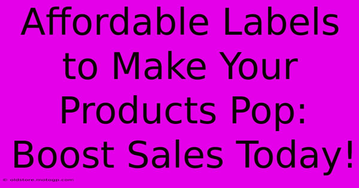 Affordable Labels To Make Your Products Pop: Boost Sales Today!