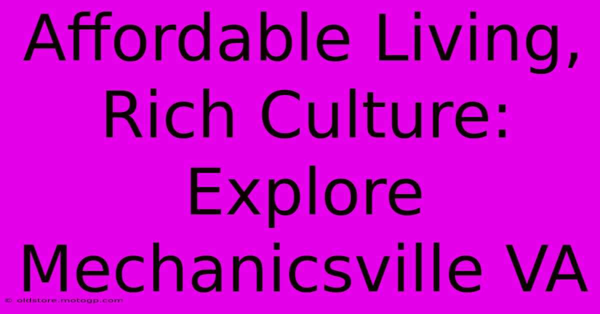 Affordable Living, Rich Culture: Explore Mechanicsville VA