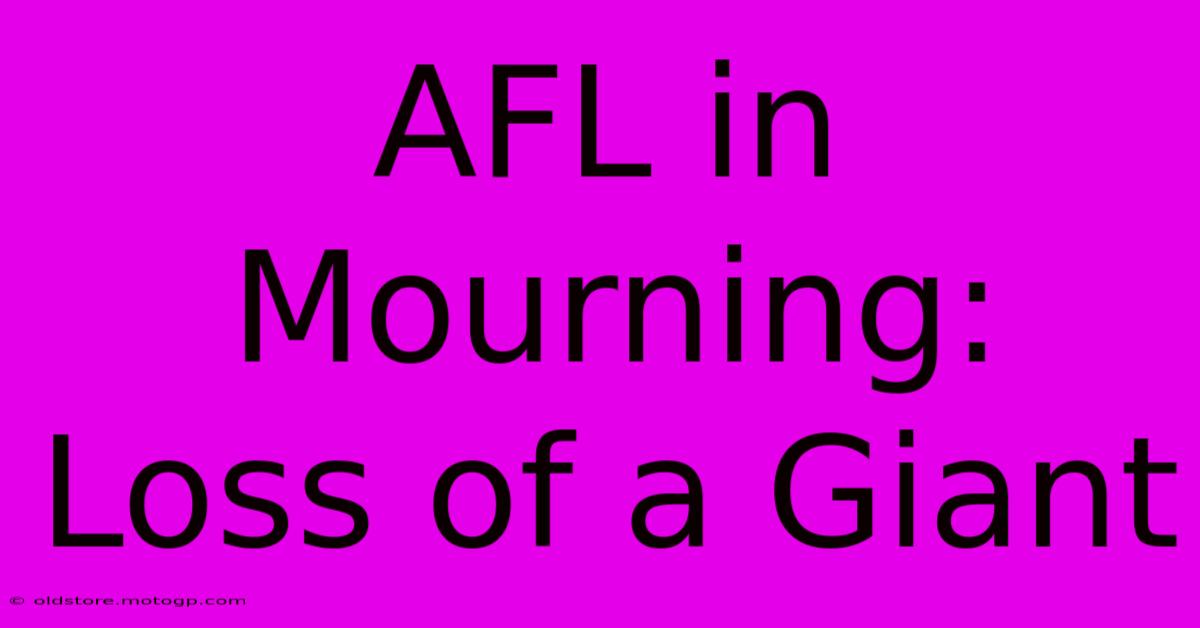 AFL In Mourning: Loss Of A Giant