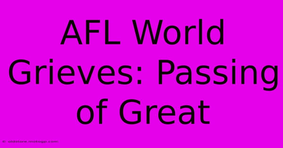 AFL World Grieves: Passing Of Great