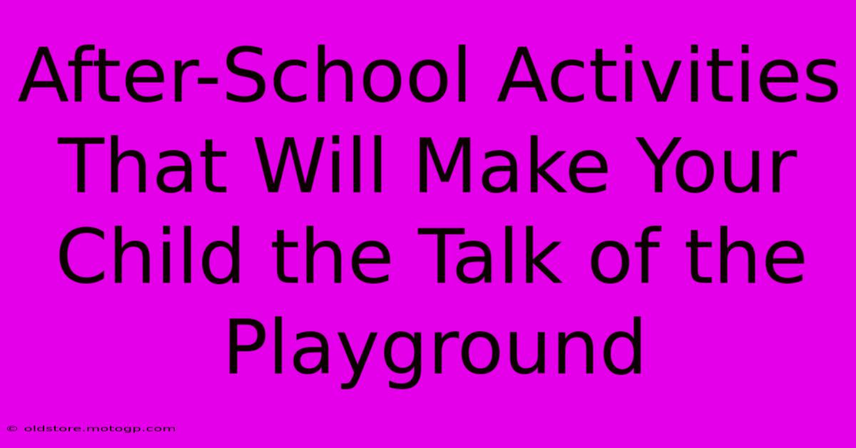 After-School Activities That Will Make Your Child The Talk Of The Playground