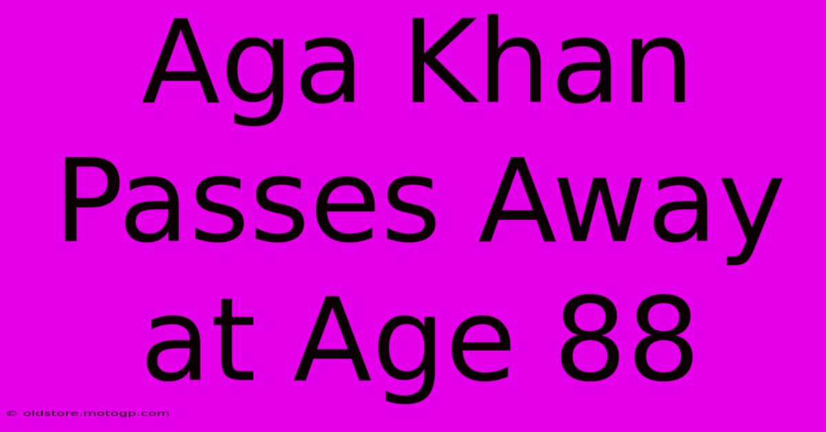 Aga Khan Passes Away At Age 88