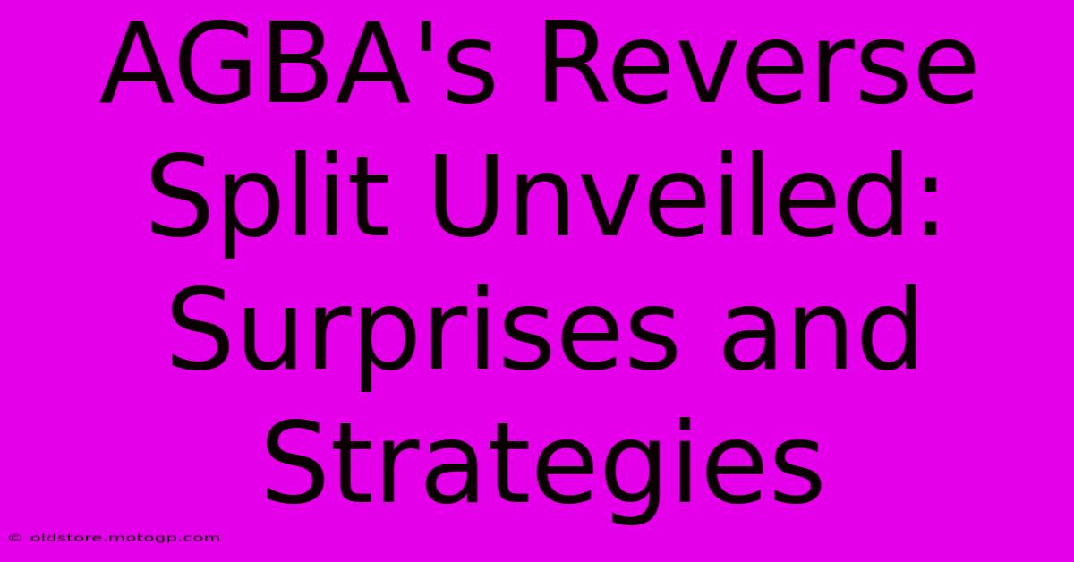 AGBA's Reverse Split Unveiled: Surprises And Strategies