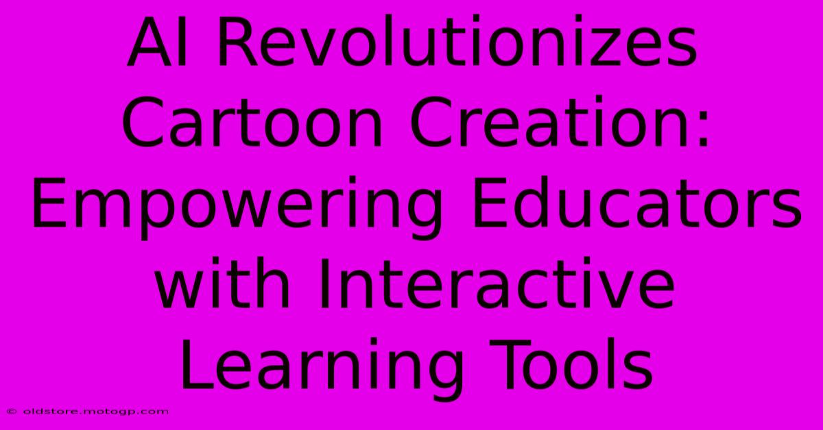 AI Revolutionizes Cartoon Creation: Empowering Educators With Interactive Learning Tools