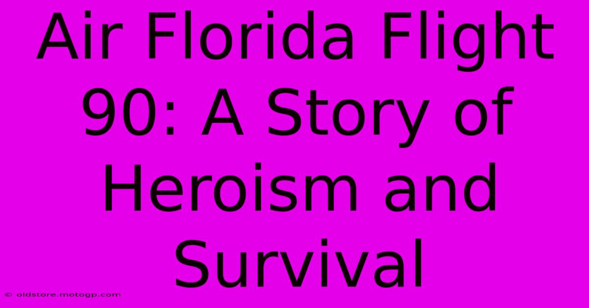 Air Florida Flight 90: A Story Of Heroism And Survival