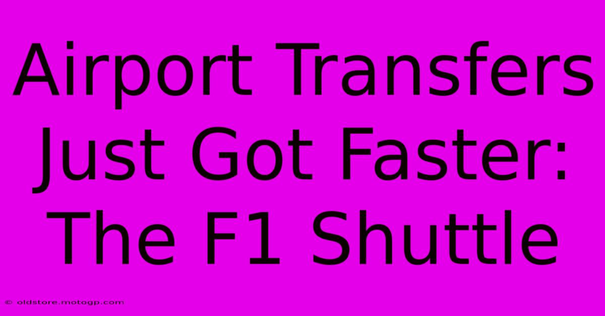 Airport Transfers Just Got Faster: The F1 Shuttle