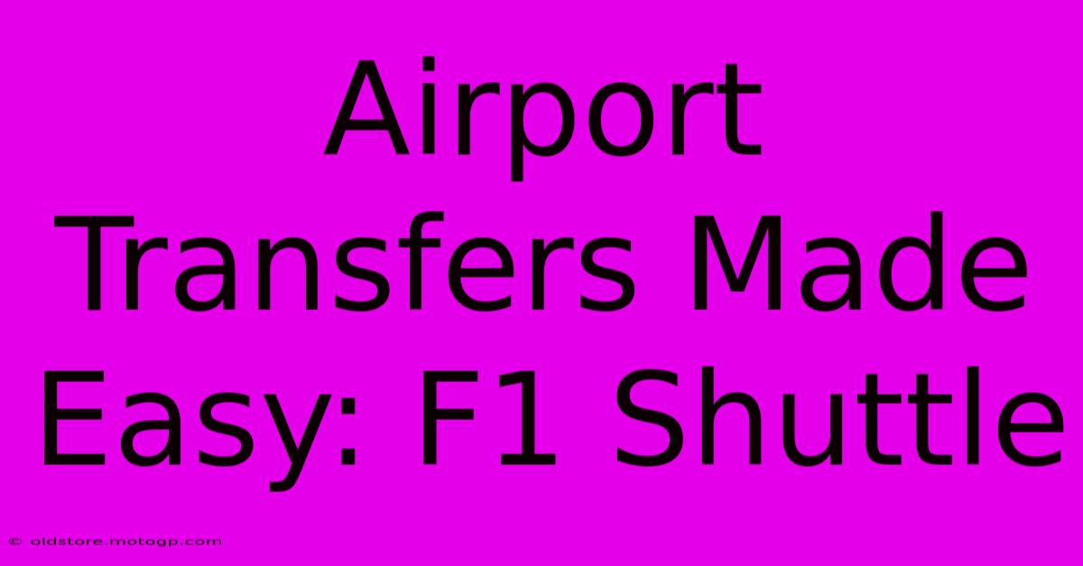 Airport Transfers Made Easy: F1 Shuttle