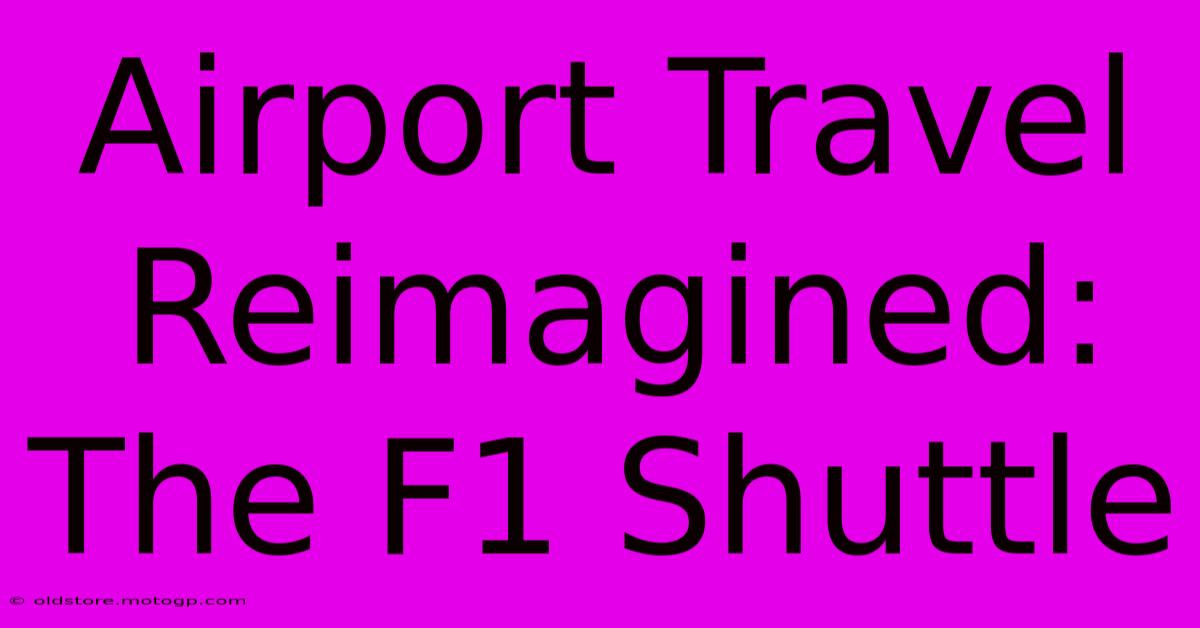 Airport Travel Reimagined: The F1 Shuttle