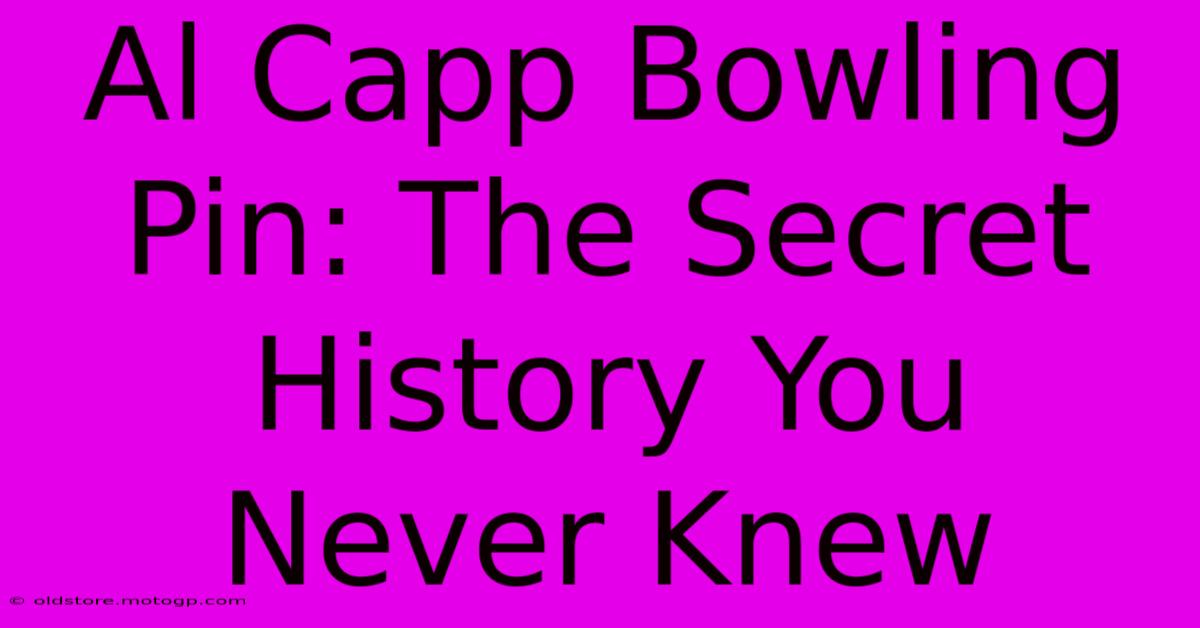 Al Capp Bowling Pin: The Secret History You Never Knew