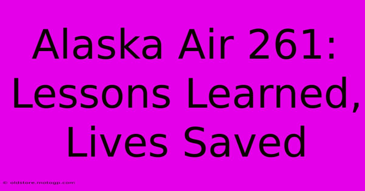 Alaska Air 261: Lessons Learned, Lives Saved