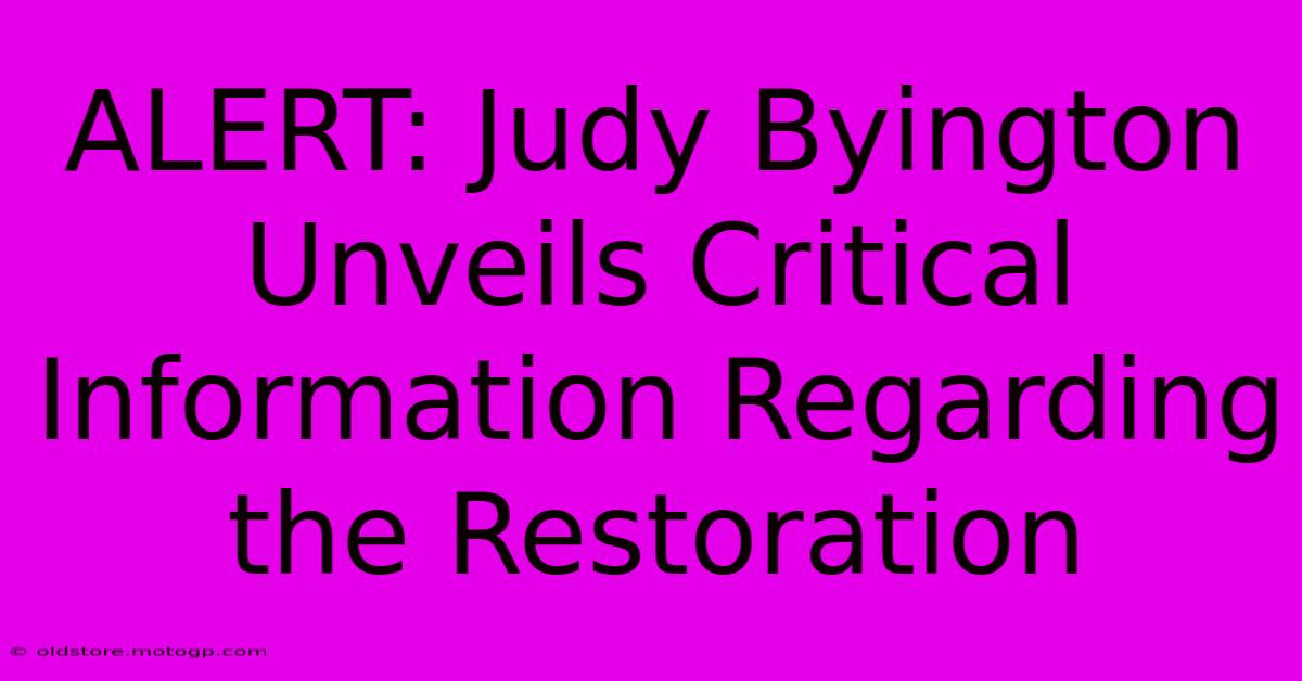 ALERT: Judy Byington Unveils Critical Information Regarding The Restoration