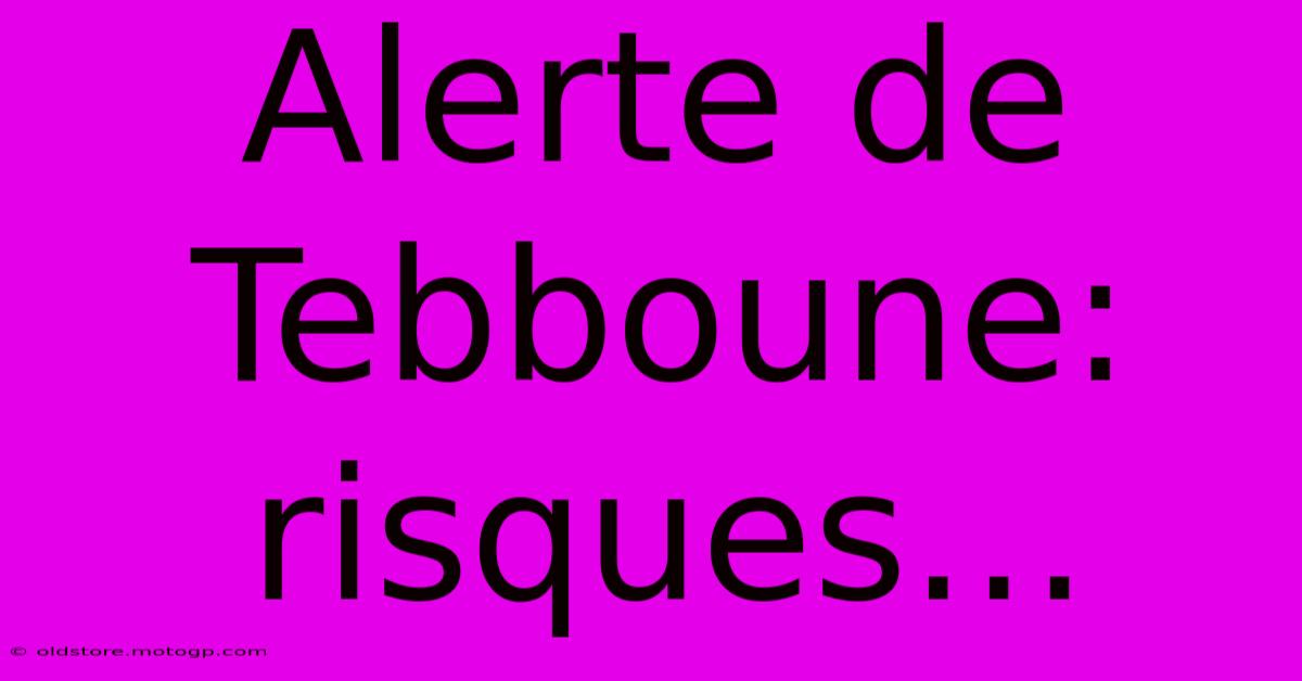 Alerte De Tebboune:  Risques…