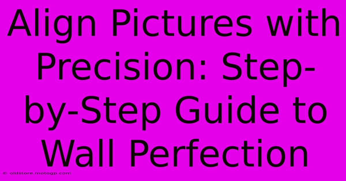 Align Pictures With Precision: Step-by-Step Guide To Wall Perfection