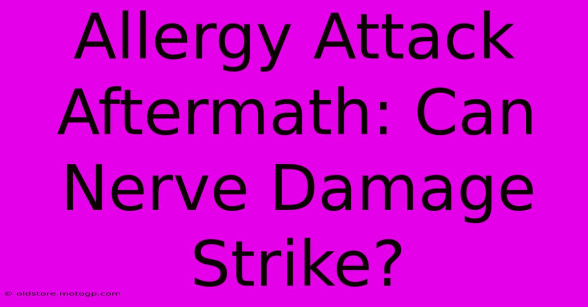 Allergy Attack Aftermath: Can Nerve Damage Strike?