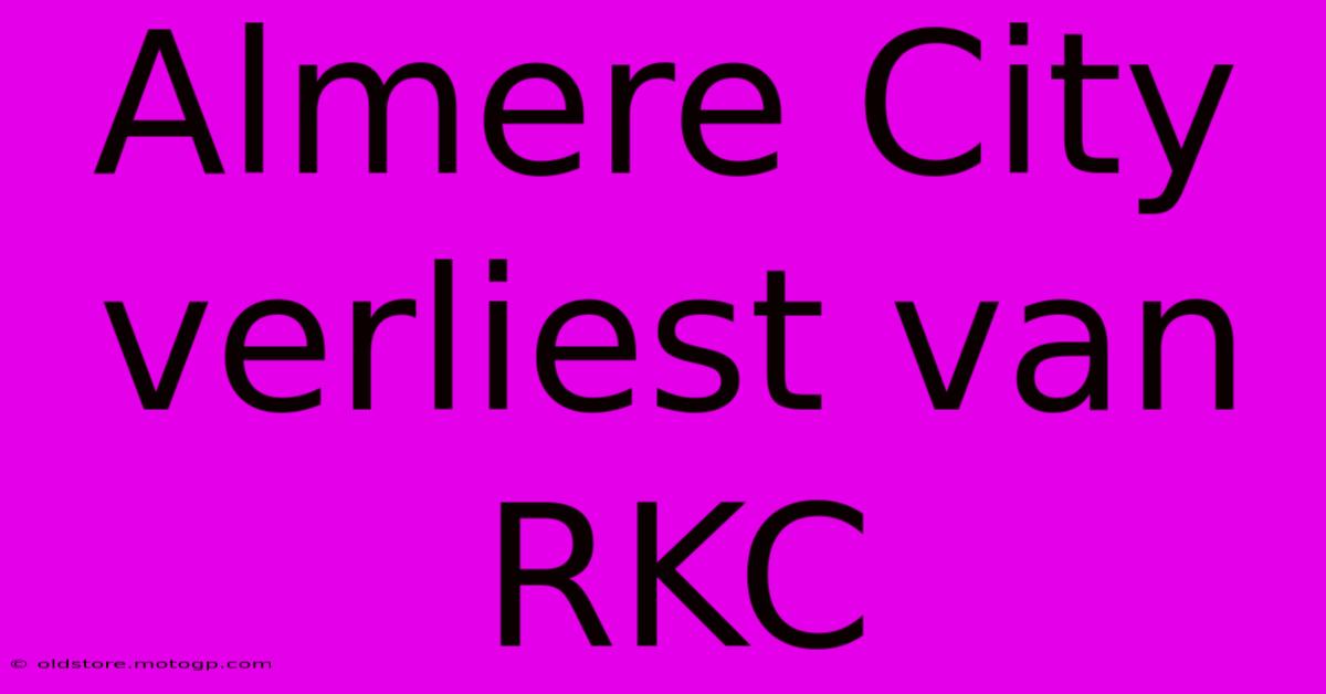 Almere City Verliest Van RKC