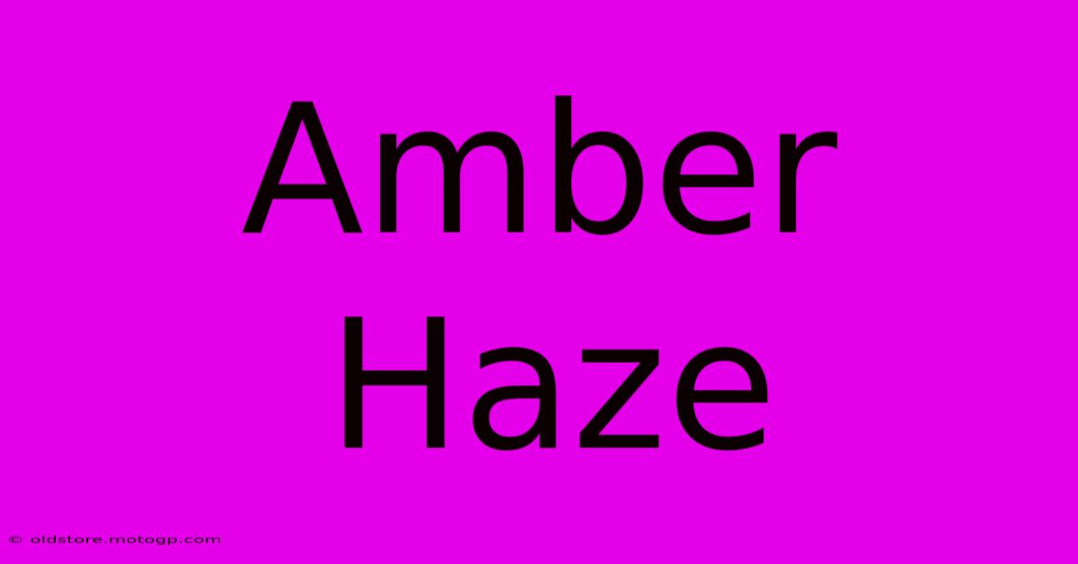 Amber Haze