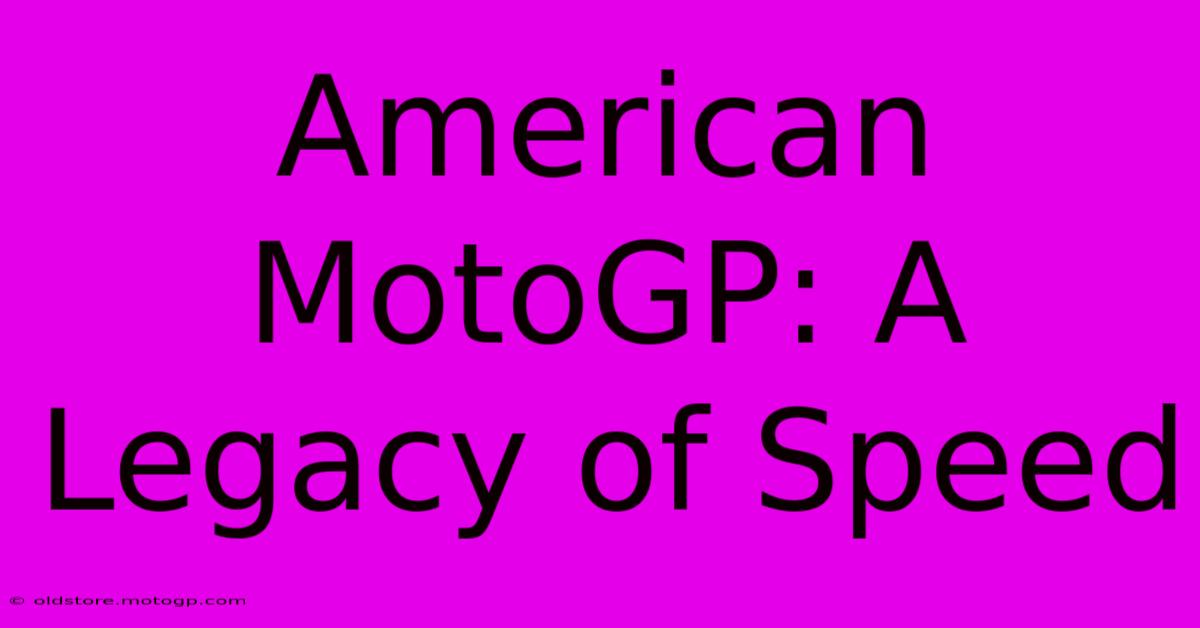 American MotoGP: A Legacy Of Speed