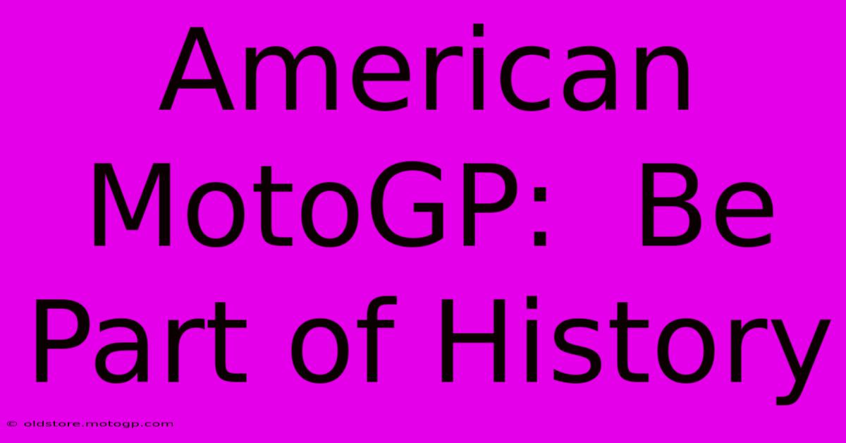 American MotoGP:  Be Part Of History