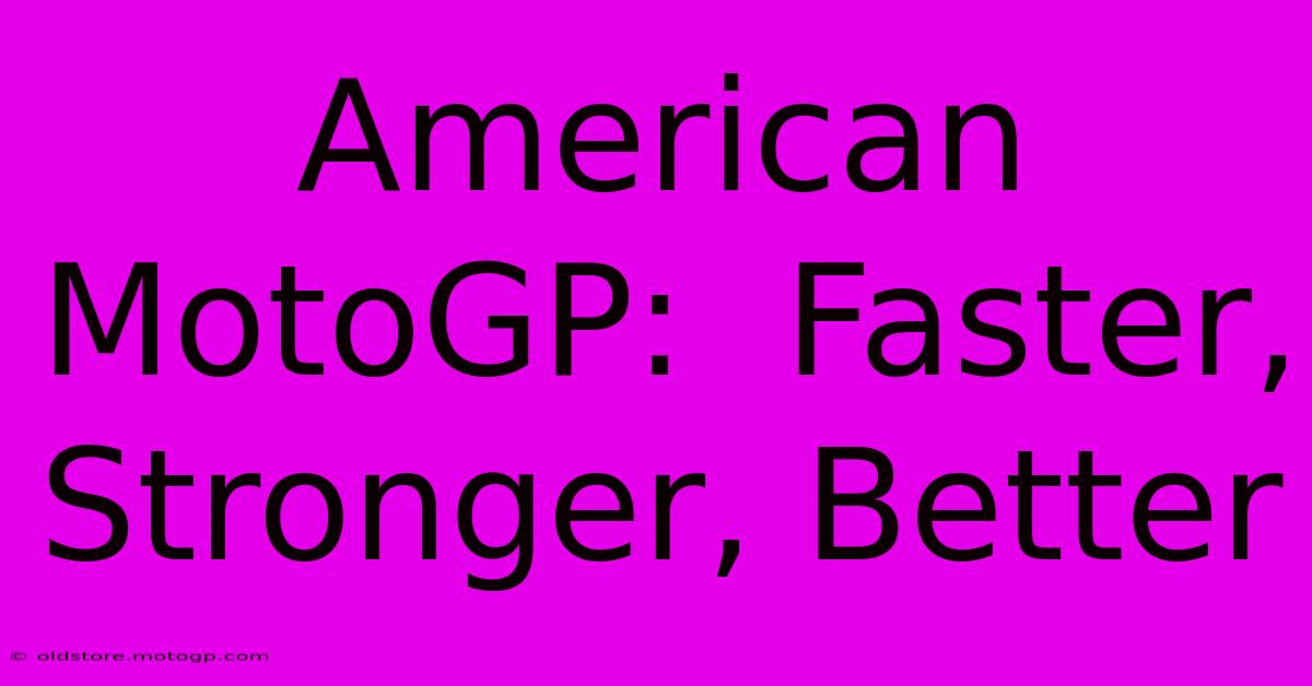 American MotoGP:  Faster, Stronger, Better