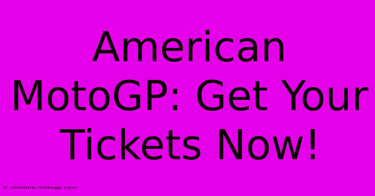 American MotoGP: Get Your Tickets Now!