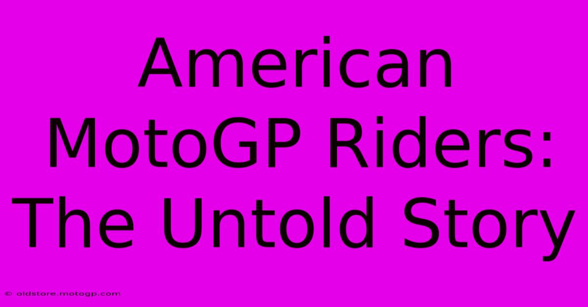 American MotoGP Riders: The Untold Story