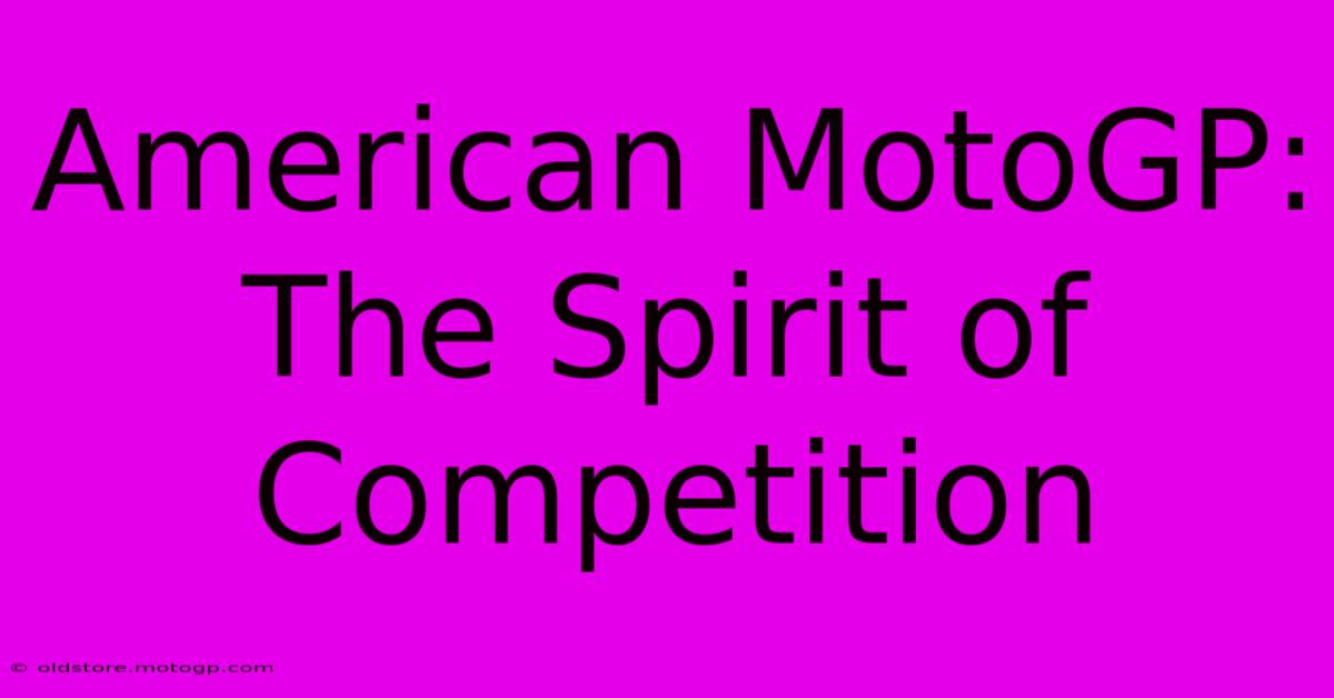 American MotoGP:  The Spirit Of Competition