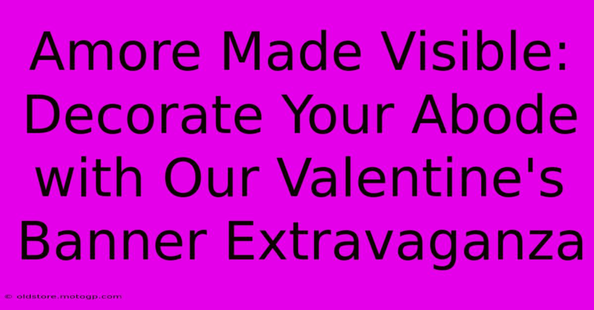 Amore Made Visible: Decorate Your Abode With Our Valentine's Banner Extravaganza