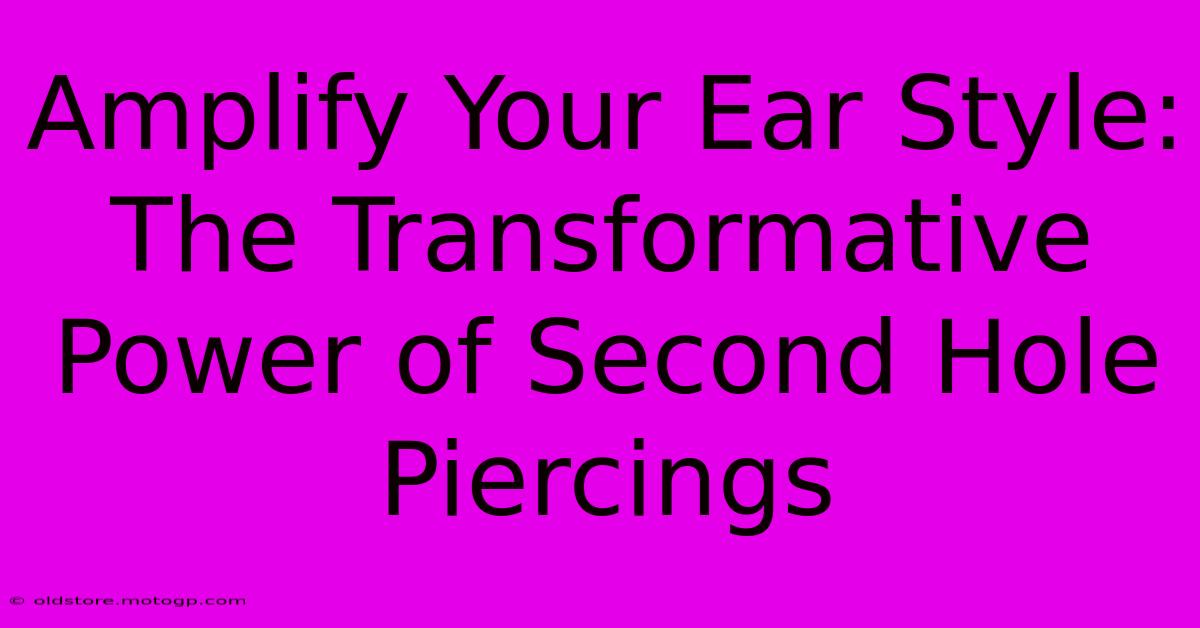 Amplify Your Ear Style: The Transformative Power Of Second Hole Piercings